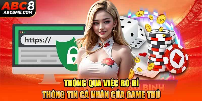 Miễn Trừ Trách Nhiệm ABC8 Thông qua việc rò rỉ thông tin cá nhân của game thủ